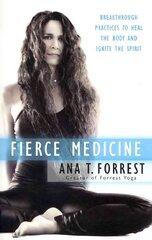 Fierce Medicine: Breakthrough Practices to Heal the Body and Ignite the Spirit hind ja info | Eneseabiraamatud | kaup24.ee