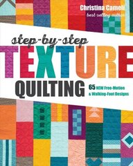 Step-by-Step Texture Quilting: 65 New Free-Motion & Walking-Foot Designs цена и информация | Книги о питании и здоровом образе жизни | kaup24.ee