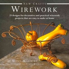 New Crafts: Wirework: 25 Designs for Decorative and Prcatical Wirework Projects That are Easy to Make at Home цена и информация | Книги о питании и здоровом образе жизни | kaup24.ee