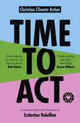 Time to Act: A Resource Book by the Christians in Extinction Rebellion hind ja info | Ühiskonnateemalised raamatud | kaup24.ee