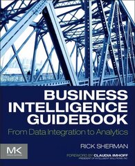 Business Intelligence Guidebook: From Data Integration to Analytics hind ja info | Majandusalased raamatud | kaup24.ee