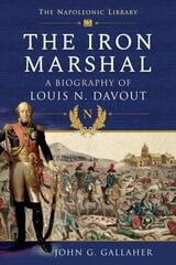 Iron Marshal: A Biography of Louis N. Davout цена и информация | Биографии, автобиогафии, мемуары | kaup24.ee