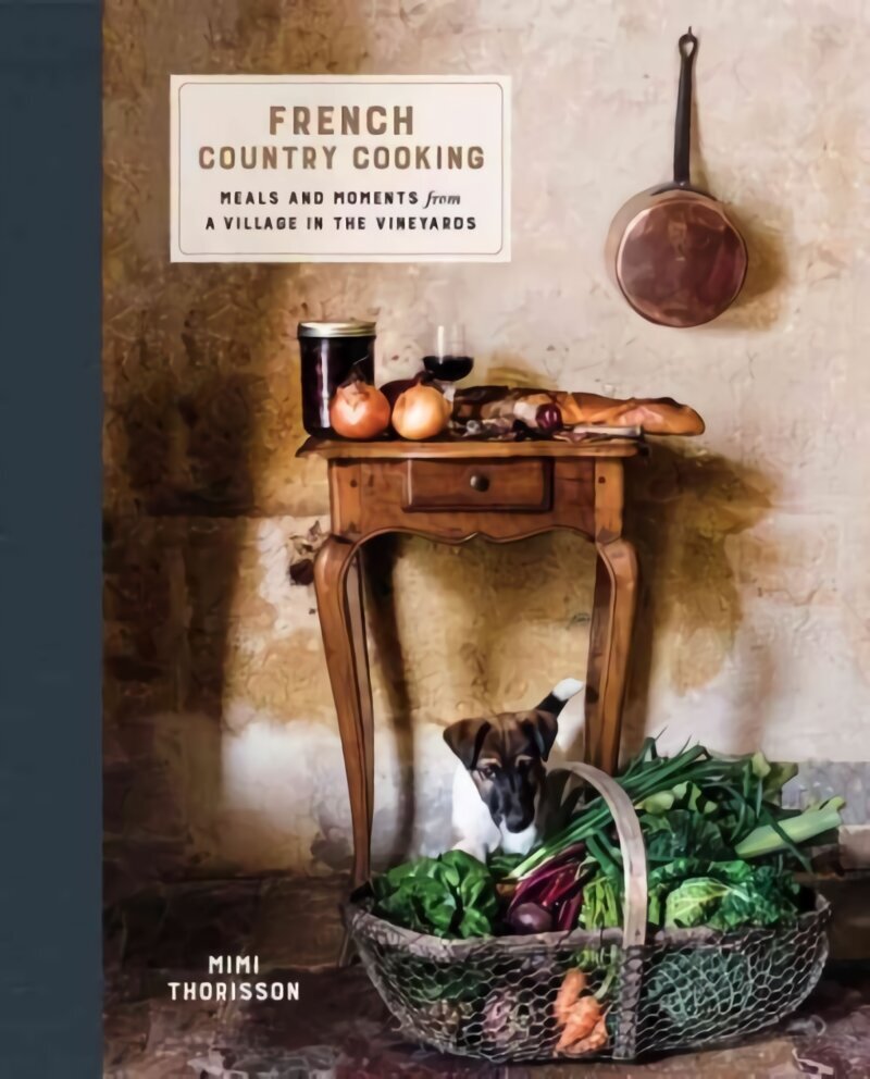 French Country Cooking: Meals and Moments from a Village in the Vineyards: A Cookbook hind ja info | Retseptiraamatud  | kaup24.ee