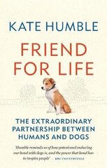 Friend for Life: The extraordinary partnership between humans and dogs hind ja info | Elulooraamatud, biograafiad, memuaarid | kaup24.ee
