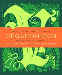 Veganomicon, 10th Anniversary Edition: The Ultimate Vegan Cookbook 10th Anniversary edition цена и информация | Книги рецептов | kaup24.ee