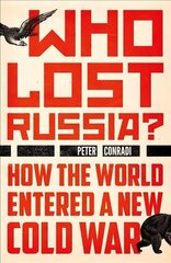 Who Lost Russia?: How the World Entered a New Cold War hind ja info | Ühiskonnateemalised raamatud | kaup24.ee