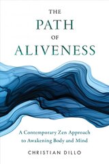 Path of Aliveness: A Contemporary Zen Approach to Awakening Body and Mind hind ja info | Usukirjandus, religioossed raamatud | kaup24.ee