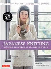 Japanese Knitting: Patterns for Sweaters, Scarves and More: Knits and Crochets for Experienced Needle Crafters hind ja info | Tervislik eluviis ja toitumine | kaup24.ee