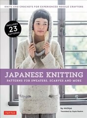 Japanese Knitting: Patterns for Sweaters, Scarves and More: Knits and Crochets for Experienced Needle Crafters цена и информация | Книги о питании и здоровом образе жизни | kaup24.ee