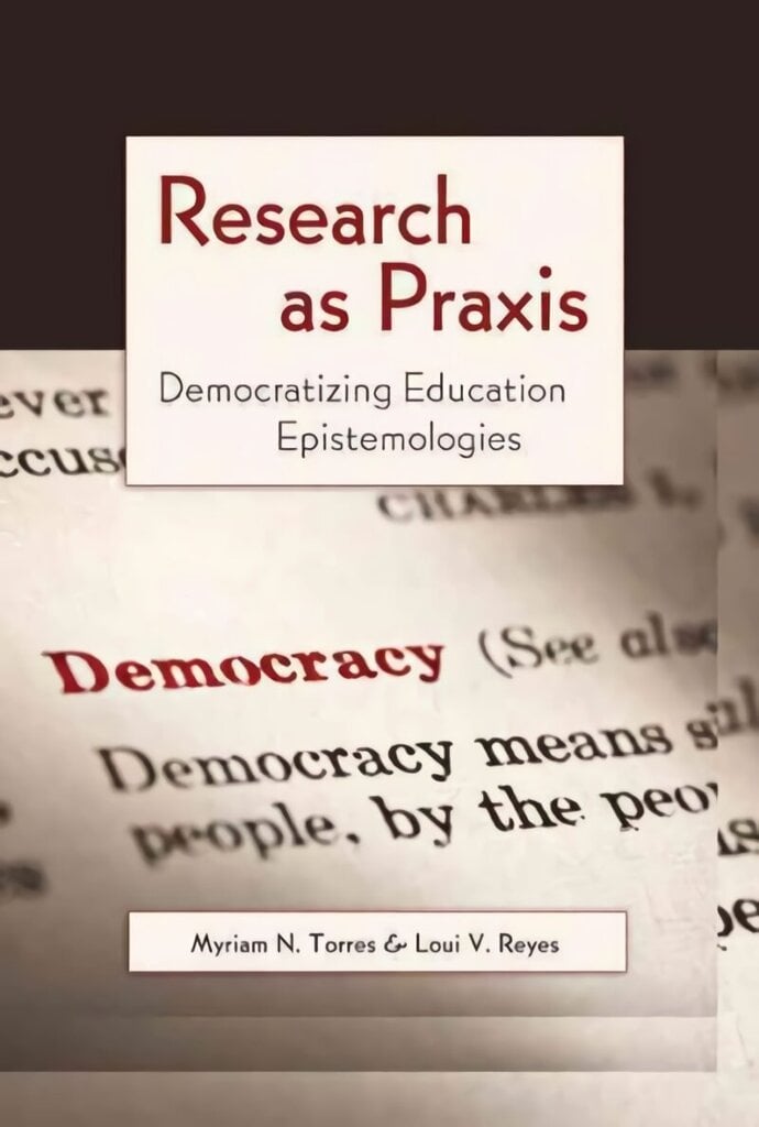 Research as Praxis: Democratizing Education Epistemologies New edition цена и информация | Ajalooraamatud | kaup24.ee