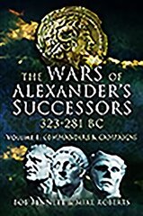 Wars of Alexander's Successors 323 - 281 BC: Volume 1: Commanders and Campaigns hind ja info | Ajalooraamatud | kaup24.ee