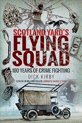 Scotland Yard's Flying Squad: 100 Years of Crime Fighting hind ja info | Elulooraamatud, biograafiad, memuaarid | kaup24.ee