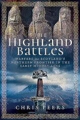 Highland Battles: Warfare on Scotland's Northern Frontier in the Early Middle Ages hind ja info | Ajalooraamatud | kaup24.ee