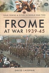 Frome at War 1939-45 hind ja info | Ajalooraamatud | kaup24.ee