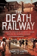 Death Railway: The Personal Account of Lieutenant Colonel Kappe on the Thai-Burma Railroad цена и информация | Книги по социальным наукам | kaup24.ee