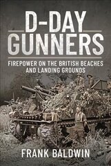 D-Day Gunners: The Royal Artillery on D-Day hind ja info | Ajalooraamatud | kaup24.ee