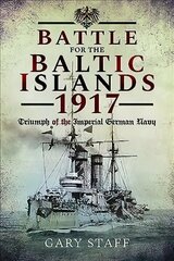 Battle of the Baltic Islands 1917: Triumph of the Imperial German Navy цена и информация | Исторические книги | kaup24.ee