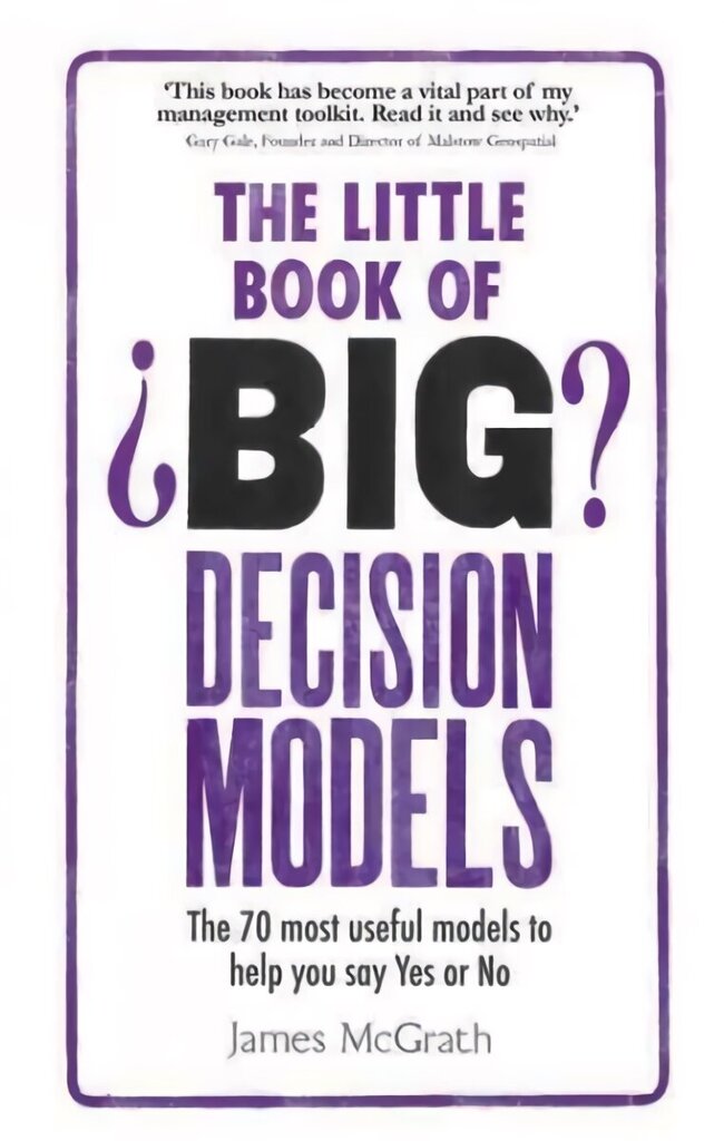 Little Book of Big Decision Models, The: The 70 most useful models to help you say Yes or No цена и информация | Majandusalased raamatud | kaup24.ee