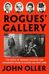 Rogues' Gallery: The Birth of Modern Policing and Organized Crime in Gilded Age New York цена и информация | Биографии, автобиогафии, мемуары | kaup24.ee