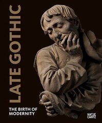 Late Gothic: The Birth of Modernity hind ja info | Kunstiraamatud | kaup24.ee