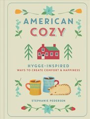 American Cozy: Hygge-inspired Ways to Create Comfort & Happiness hind ja info | Eneseabiraamatud | kaup24.ee