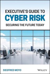 Executive's Guide to Cyber Risk: Securing the Future Today: Securing the Future Today цена и информация | Книги по экономике | kaup24.ee