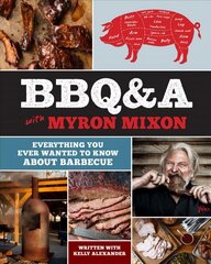 BBQ&A with Myron Mixon: Everything You Ever Wanted to Know About Barbecue цена и информация | Книги рецептов | kaup24.ee