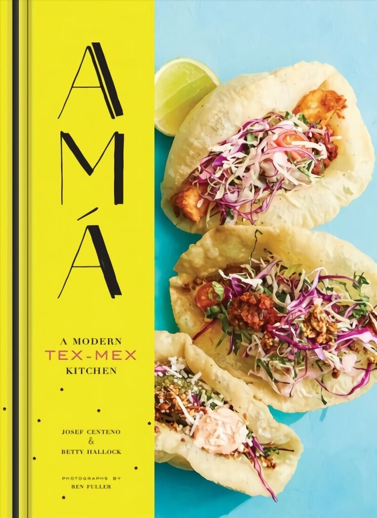 Ama: A Modern Tex-Mex Kitchen цена и информация | Retseptiraamatud  | kaup24.ee