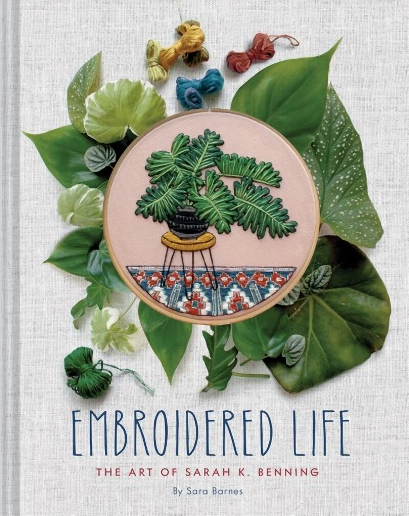 Embroidered Life: The Art of Sarah K. Benning hind ja info | Tervislik eluviis ja toitumine | kaup24.ee