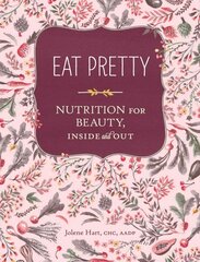 Eat Pretty: Nutrition for Beauty, Inside and Out: (Nutrition Books, Health Journals, Books about Food, Beauty Cookbooks) цена и информация | Книги рецептов | kaup24.ee