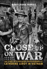 Close-Up on War: The Story of Pioneering Photojournalist Catherine Leroy in Vietnam: The Story of Pioneering Photojournalist Catherine Leroy in Vietnam цена и информация | Книги для подростков и молодежи | kaup24.ee