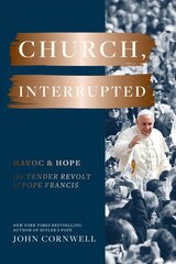 Church, Interrupted: Havoc & Hope: The Tender Revolt of Pope Francis цена и информация | Духовная литература | kaup24.ee