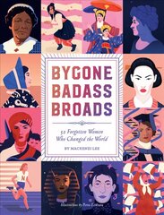 Bygone Badass Broads: 52 Forgotten Women Who Changed the World цена и информация | Книги по социальным наукам | kaup24.ee