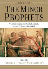 Minor Prophets - A Commentary on Obadiah, Jonah, Micah, Nahum, Habakkuk: A Commentary on Obadiah, Jonah, Micah, Nahum, Habakkuk hind ja info | Usukirjandus, religioossed raamatud | kaup24.ee