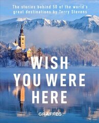 Wish You Here Here: The stories behind 50 of the world's greatest destinations by Terry Stevens цена и информация | Путеводители, путешествия | kaup24.ee