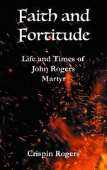 Faith and Fortitude: Life and Times of John Rogers, Martyr цена и информация | Фантастика, фэнтези | kaup24.ee