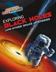 Exploring Black Holes and Other Space Mysteries цена и информация | Книги для подростков и молодежи | kaup24.ee
