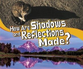 How Are Shadows and Reflections Made? hind ja info | Väikelaste raamatud | kaup24.ee
