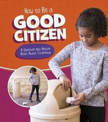 How to Be a Good Citizen: A Question and Answer Book About Citizenship цена и информация | Книги для подростков и молодежи | kaup24.ee