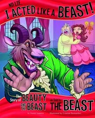 No Lie, I Acted Like a Beast!: The Story of Beauty and the Beast as Told by the Beast hind ja info | Noortekirjandus | kaup24.ee