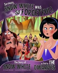 Seriously, Snow White Was SO Forgetful!: The Story of Snow White as Told by the Dwarves цена и информация | Книги для подростков и молодежи | kaup24.ee
