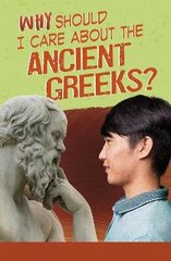 Why Should I Care About the Ancient Greeks? цена и информация | Книги для подростков и молодежи | kaup24.ee