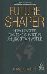 Future Shaper: How Leaders Can Take Charge in an Uncertain World hind ja info | Majandusalased raamatud | kaup24.ee
