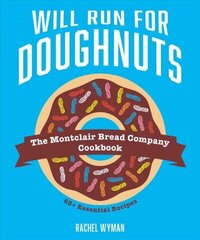 Will Run For Doughnuts: The Montclair Bread Company Cookbook hind ja info | Retseptiraamatud  | kaup24.ee