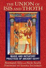 Union of Isis and Thoth: Magic and Initiatory Practices of Ancient Egypt цена и информация | Самоучители | kaup24.ee