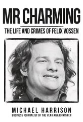 Mr Charming: The Life and Crimes of Felix Vossen hind ja info | Elulooraamatud, biograafiad, memuaarid | kaup24.ee