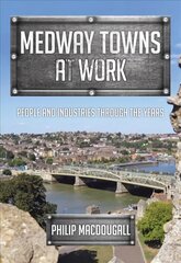 Medway Towns at Work: People and Industries Through the Years цена и информация | Книги о питании и здоровом образе жизни | kaup24.ee