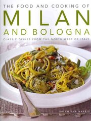 Food and Cooking of Milan and Bologna: Classic Dishes from the North-west of Italy цена и информация | Книги рецептов | kaup24.ee