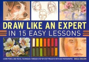 Draw Like an Expert in 15 Easy Lessons: Learn Pencil and Pastel Techniques Through Step-by-step Projects with 600 Photographs цена и информация | Книги о питании и здоровом образе жизни | kaup24.ee