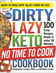 DIRTY, LAZY, KETO No Time to Cook Cookbook: 100 Easy Recipes Ready in under 30 Minutes hind ja info | Eneseabiraamatud | kaup24.ee